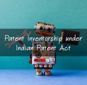 Patent Inventorship under Indian Patent Act